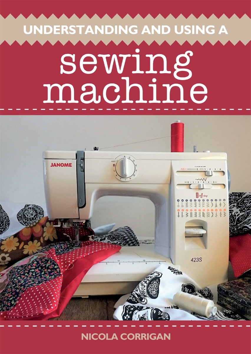Книга “Understanding and Using A Sewing Machine”, Nicola Corrigan, 2019