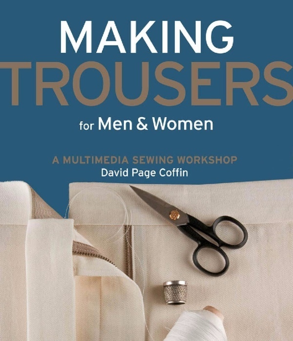 Книга “Making Trousers for Men & Women: A Multimedia Sewing Workshop”, David Page Coffin, 2009